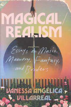 Magical/realism : essays on music, memory, fantasy, and borders
