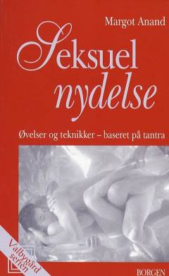 Seksuel nydelse : øvelser og teknikker, baseret på tantra