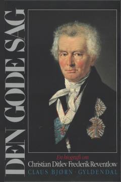 Den gode sag : en biografi om Christian Ditlev Frederik Reventlow