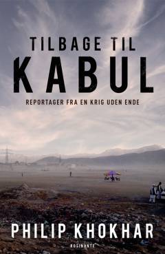 Tilbage til Kabul : reportager fra en krig uden ende