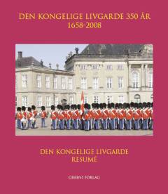 Den Kongelige Livgarde 350 år - 1658-2008 - resumé : bind 6