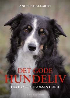 Det gode hundeliv : fra hvalp til voksen hund