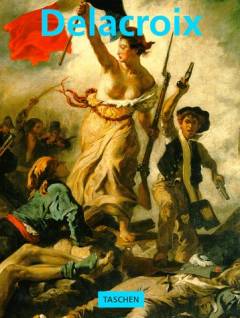 Eugène Delacroix : the prince of romanticism, 1798-1863