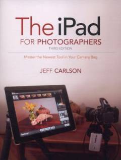 The iPad for photographers : master the newest tool in your camera bag