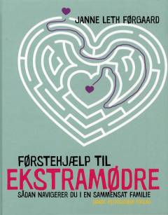 Førstehjælp til ekstramødre : sådan navigerer du i en sammensat familie