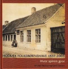 Holbæk Folkebørnehave 1837-2003 : hvor spiren gror