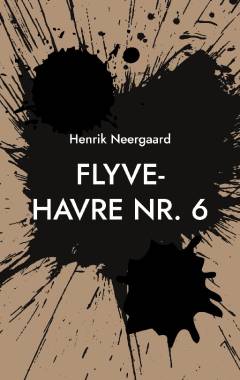 Flyve-havre nr. 6 : noveller, kortprosa, digte og andet skriv