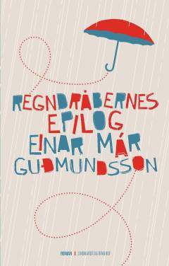 Einar Már Gudmundssons samlede værker : 1981-2016. Bd. 4 : Regndråbernes epilog
