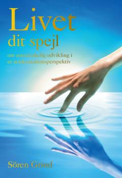 Livet - dit spejl : om menneskelig udvikling i et reinkarnationsperspektiv