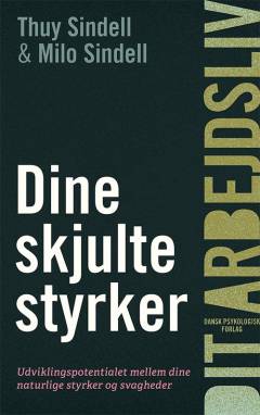 Dine skjulte styrker : udviklingspotentialet mellem dine naturlige styrker og svagheder