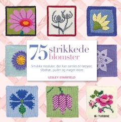 75 strikkede blomster : smukke moduler, der kan samles til tæpper, tilbehør, puder og meget mere