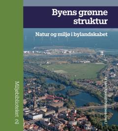Byens grønne struktur : natur og miljø i bylandskabet
