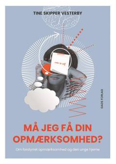 Må jeg få din opmærksomhed? : om forstyrret opmærksomhed og den unge hjerne