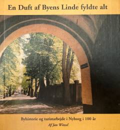 En Duft af Byens Linde fyldte alt : Byhistorie og turistarbejde i Nyborg i 100 år