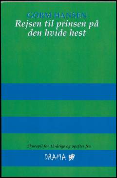 Rejsen til prinsen på den hvide hest : et moderne eventyr i fire akter inspireret af H. C. Andersens 'Klods Hans'