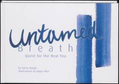Untamed breath : quest for the real you