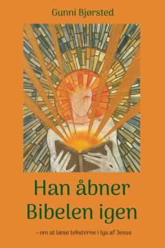 Han åbner Bibelen igen : om at læse teksterne i lys af Jesus