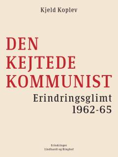Den kejtede kommunist : erindringsglimt 1962-65