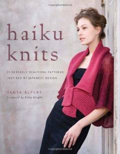 Haiku knits : 25 serenely beautiful patterns inspired by japanese design