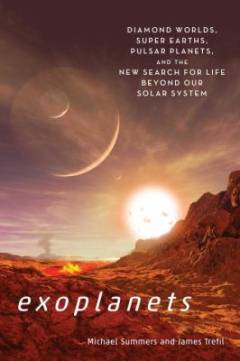 Exoplanets : diamond worlds, super-Earths, pulsar planets, and the new search for life beyond our solar system