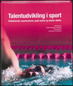 Talentudvikling i sport : reflekterende organisationer, gode teams og stærke atleter