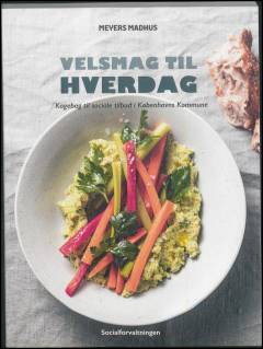 Velsmag til hverdag : kogebog til sociale tilbud i Københavns Kommune