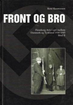 Front og bro : Flensborg Avis i spil mellem Danmark og Tyskland 1930-1945. Bind 2