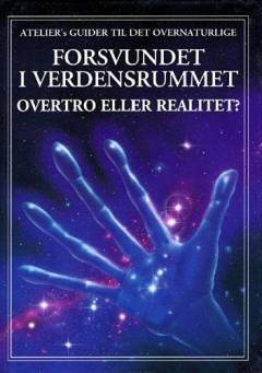 Forsvundet i verdensrummet : overtro eller realitet?