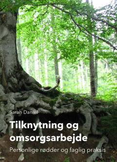 Tilknytning og omsorgsarbejde : personlige rødder og faglig praksis
