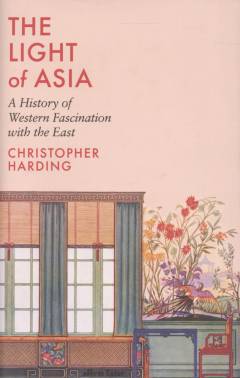 The light of Asia : a history of Western fascination with the East