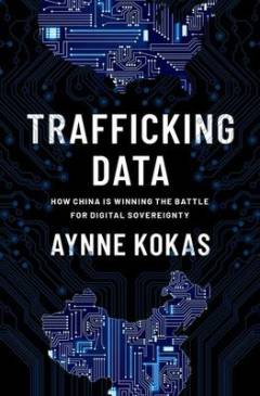 Trafficking data : how China is winning the battle for digital sovereignty