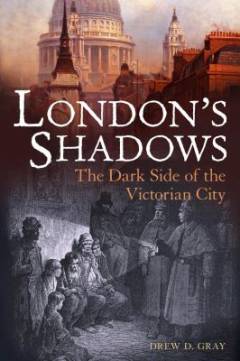 London's shadows : the dark side of the Victorian city