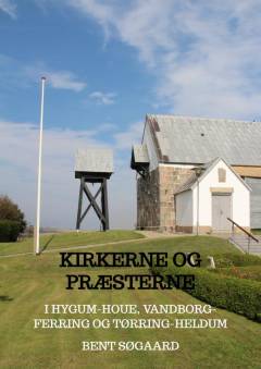 Kirkerne og præsterne i vores område : Hygum-Houe, Vandborg-Ferring og Tørring-Heldum