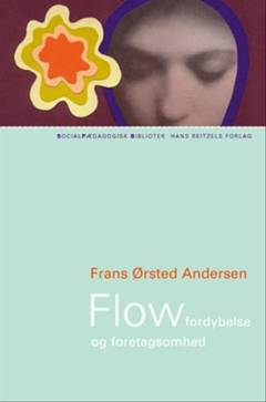 Flow og fordybelse : virkelystens og det gode livs psykologi
