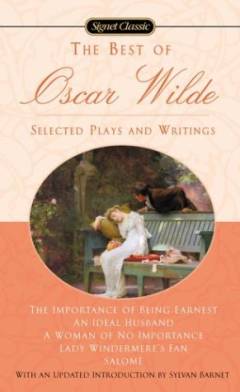 The best of Oscar Wilde : selected plays and literary criticism