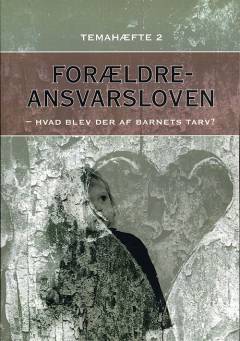Forældreansvarsloven : hvad blev der af barnets tarv? : temahæfte. Bind 2