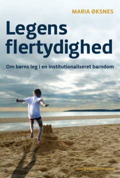 Legens flertydighed : børns leg i en institutionaliseret barndom