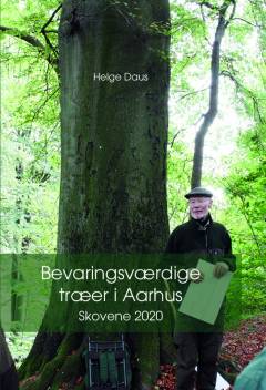 Bevaringsværdige historiske og monumentale træer i Aarhus skovene : historierne om de bevaringsværdige & historisk monumentale træer i Aarhus skovene 2020