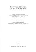 Les princes et l'histoire du XIVe au XVIIIe siècle : actes du colloque organisé par l'Université de Versailles - Saint-Quentin et l'Institut historique allemand, Paris/Versailles, 13-16 mars 1996