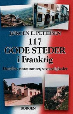 117 gode steder i Frankrig : hoteller, restauranter og seværdigheder