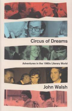 Circus of dreams : adventures in the 1980s literary world