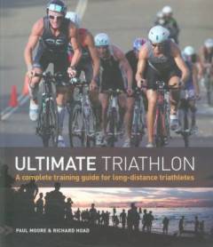 Ultimate triathlon : a complete training guide for long-distance triathletes