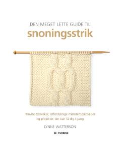 Den meget lette guide til snoningsstrik : trinvise teknikker, letforståelige mønsterbeskrivelser og projekter, der kan få dig i gang
