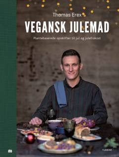 Vegansk julemad : plantebaserede opskrifter til jul og julefrokost