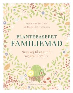 Plantebaseret familiemad : nem vej til et sundt og grønnere liv
