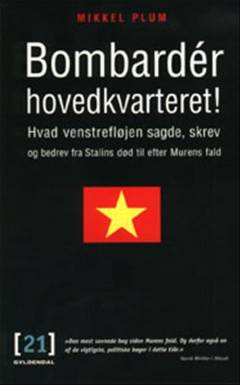Bombardér hovedkvarteret! : hvad venstrefløjen sagde, skrev og bedrev fra Stalins død til efter Murens fald