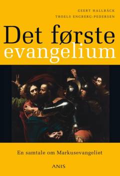 Det første evangelium : en samtale om Markusevangeliet
