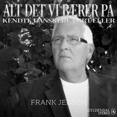 Alt det vi bærer på : kendte danskere fortæller. 4 : Frank Jensen
