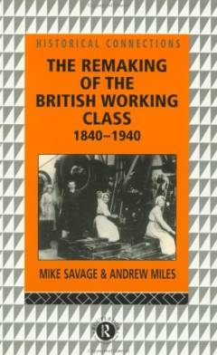 The remaking of the British working class, 1840-1940