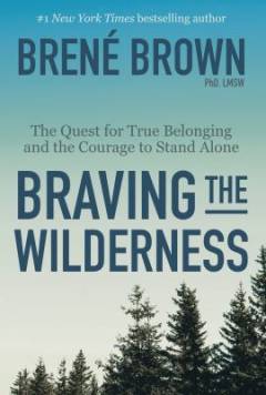 Braving the wilderness : the quest for true belonging and the courage to stand alone